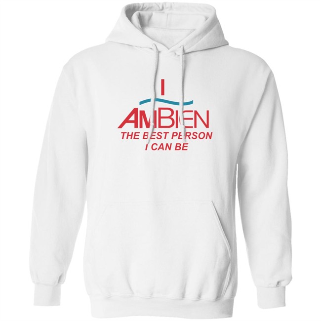 Shirts That Go Hard I Ambien The Best Person I Can Be Shirt
