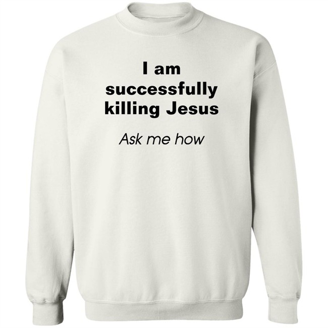 Shirts With Threatening Auras I Am Successfully Killing Jesus Ask Me How Shirt Shirts With Threatening Auras I Am Successfully Killing Jesus Ask Me How Shirt