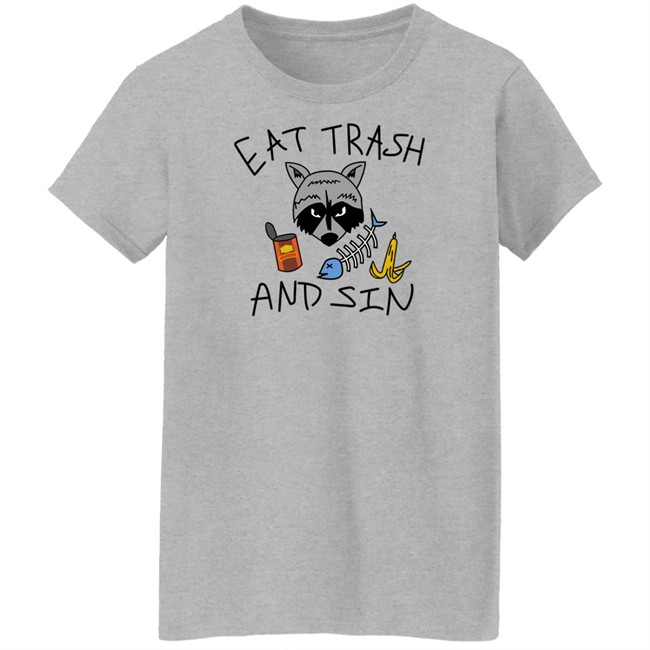 Eat Trash And Sin T Shirt Shitheadsteve Merch Shitheadsteve Merch Eat Trash And Sin T Shirt