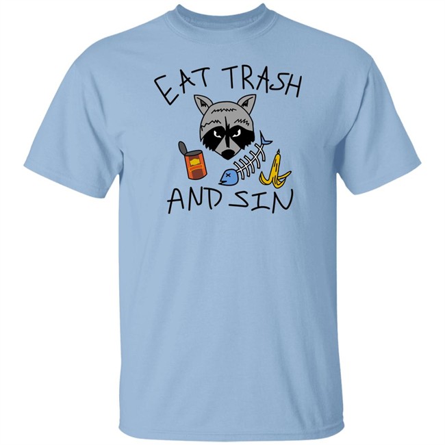 Eat Trash And Sin T Shirt Shitheadsteve Merch Eat Trash And Sin T Shirt Shitheadsteve Merch