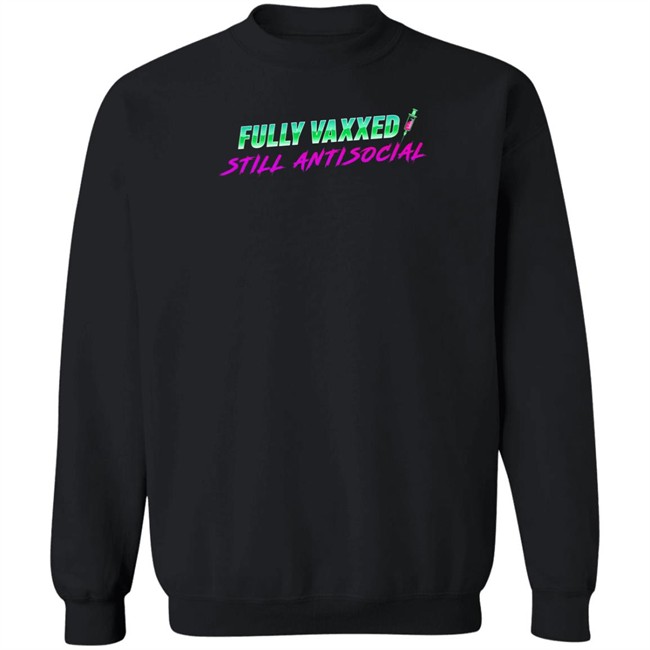 Fully Vaxxed Still Antisocial Shirt Rob Sheridan Merchandise Fully Vaxxed Still Antisocial Shirt Rob Sheridan Merchandise