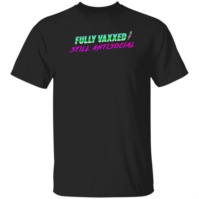 Fully Vaxxed Still Antisocial Shirt Rob Sheridan Merchandise Rob Sheridan Merchandise Fully Vaxxed Still Antisocial Shirt