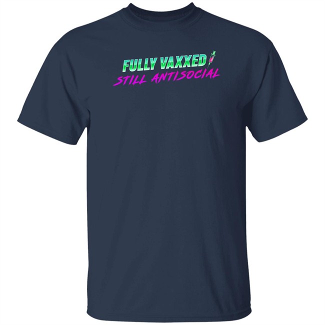 Fully Vaxxed Still Antisocial Shirt Rob Sheridan Merchandise Fully Vaxxed Still Antisocial Shirt Rob Sheridan Merchandise