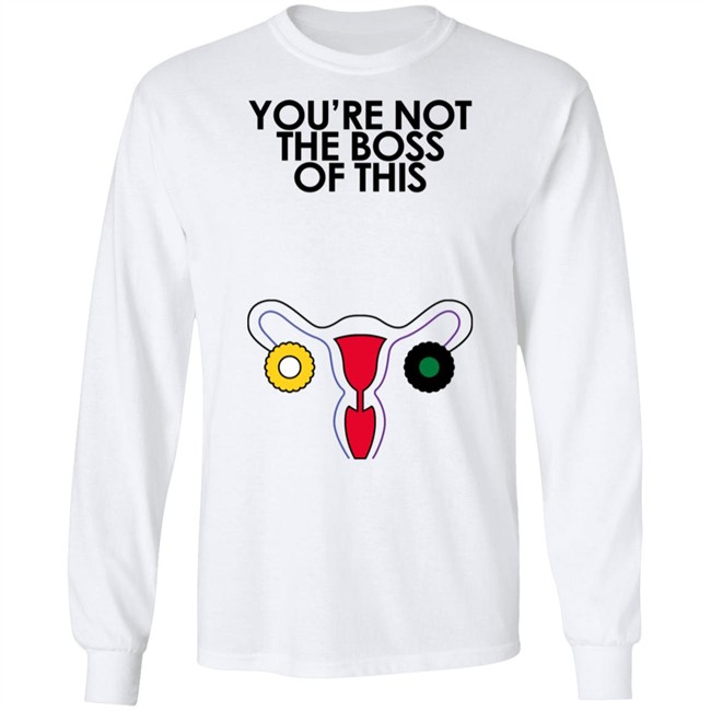 Iambossi Merch You're Not The Boss Of This Shirt The Uterus Kaye You're Not The Boss Of This Shirt The Uterus Iambossi Merch Kaye