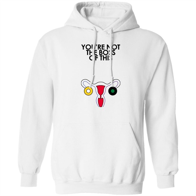 Iambossi Merch You're Not The Boss Of This Shirt The Uterus Kaye You're Not The Boss Of This Shirt The Uterus Kaye Iambossi Merch