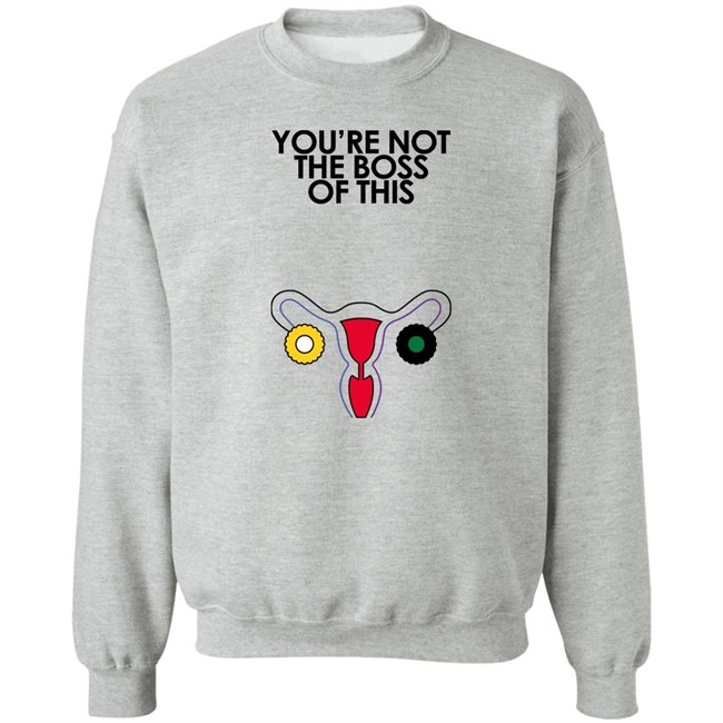 Iambossi Merch You're Not The Boss Of This Shirt The Uterus Kaye You're Not The Boss Of This Shirt The Uterus Iambossi Merch Kaye