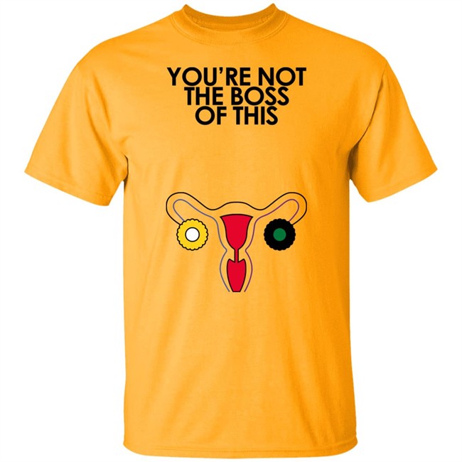 Iambossi Merch You're Not The Boss Of This Shirt The Uterus Kaye Kaye Iambossi Merch You're Not The Boss Of This Shirt The Uterus