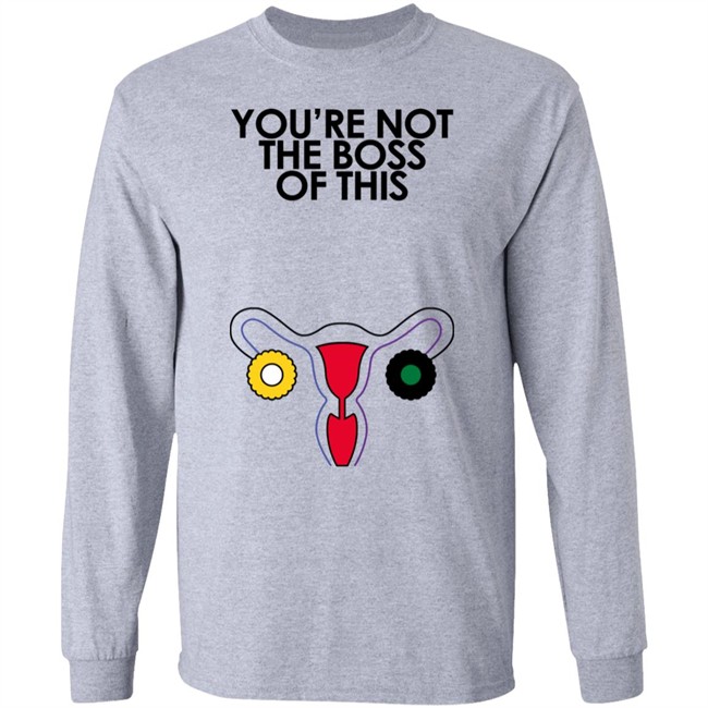 Iambossi Merch You're Not The Boss Of This Shirt The Uterus Kaye You're Not The Boss Of This Shirt The Uterus Kaye Iambossi Merch