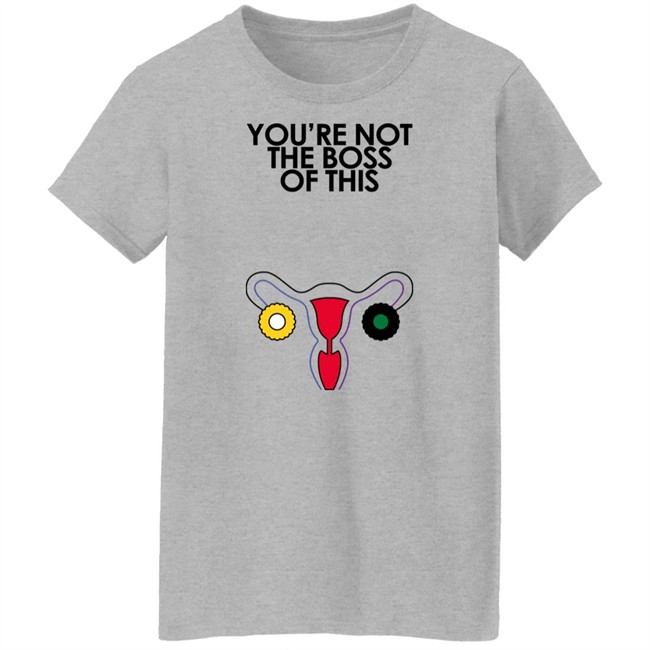 Iambossi Merch You're Not The Boss Of This Shirt The Uterus Kaye Kaye You're Not The Boss Of This Shirt The Uterus Iambossi Merch