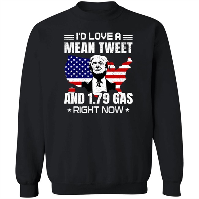 I'd Love A Mean Tweet And 1.79 Gas Right Now Shirt Trump Sam Barkdoll I'd Love A Mean Tweet And 1.79 Gas Right Now Shirt Sam Barkdoll Trump