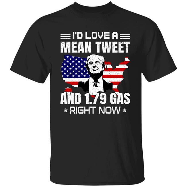 I'd Love A Mean Tweet And 1.79 Gas Right Now Shirt Trump Sam Barkdoll I'd Love A Mean Tweet And 1.79 Gas Right Now Shirt Sam Barkdoll Trump