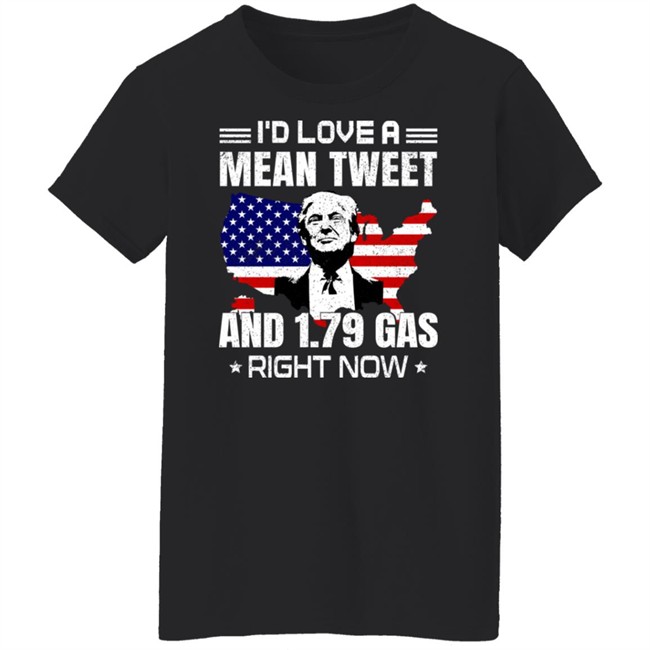 I'd Love A Mean Tweet And 1.79 Gas Right Now Shirt Trump Sam Barkdoll Sam Barkdoll Trump I'd Love A Mean Tweet And 1.79 Gas Right Now Shirt