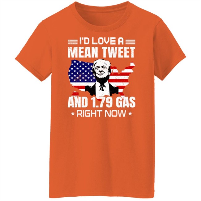 Sam Barkdoll I'd Love A Mean Tweet And 1.79 Gas Right Now Shirt Trump