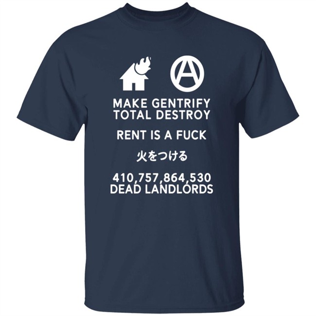 Make Gentrify Total Destroy Rent Is A Fuck Shirt Shirts That Go Hard Shirts That Go Hard Make Gentrify Total Destroy Rent Is A Fuck Shirt