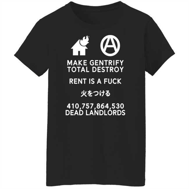 Make Gentrify Total Destroy Rent Is A Fuck Shirt Shirts That Go Hard Shirts That Go Hard Make Gentrify Total Destroy Rent Is A Fuck Shirt