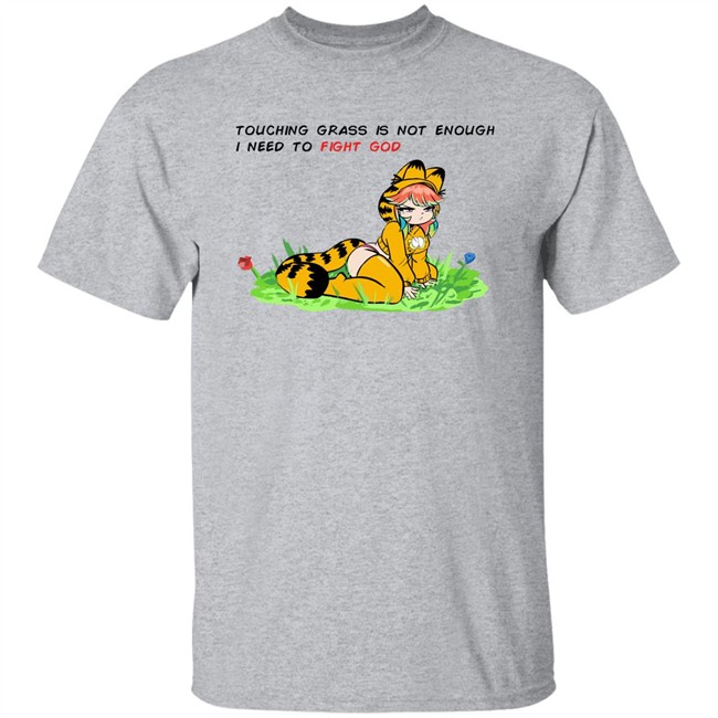 Touching Grass Is Not Enough I Need To Fight God Garfield Meme Shirt Paulozadias Touching Grass Is Not Enough I Need To Fight God Garfield Meme Shirt Paulozadias