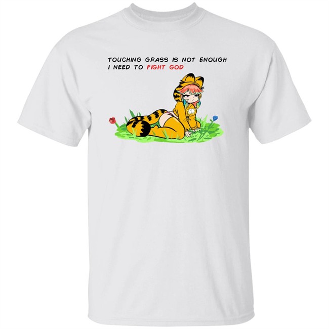 Touching Grass Is Not Enough I Need To Fight God Garfield Meme Shirt Paulozadias Touching Grass Is Not Enough I Need To Fight God Garfield Meme Shirt Paulozadias