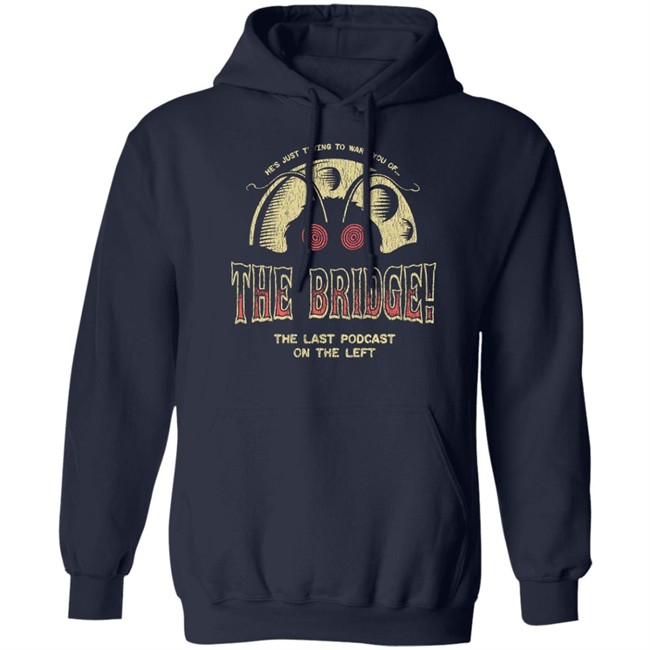 Last Podcast Merch He's Just Trying To Warn You Of The Bridge The Last Podcast On The Left Shirt Last Podcast Merch He's Just Trying To Warn You Of The Bridge The Last Podcast On The Left Shirt