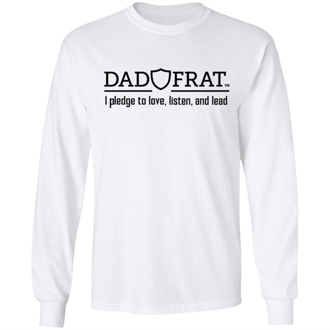Dad Frat I Pledge To Love Listen And Lead Shirt Kendall Gill Dad Frat Merch Store Dad Frat Merch Store Dad Frat I Pledge To Love Listen And Lead Shirt Kendall Gill
