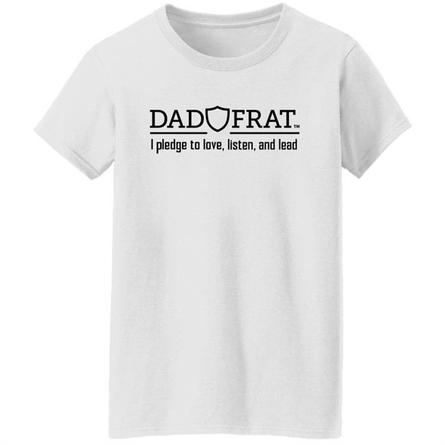 Dad Frat I Pledge To Love Listen And Lead Shirt Kendall Gill Dad Frat Merch Store Kendall Gill Dad Frat Merch Store Dad Frat I Pledge To Love Listen And Lead Shirt