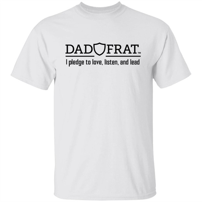 Dad Frat I Pledge To Love Listen And Lead Shirt Kendall Gill Dad Frat Merch Store Dad Frat I Pledge To Love Listen And Lead Shirt Kendall Gill Dad Frat Merch Store