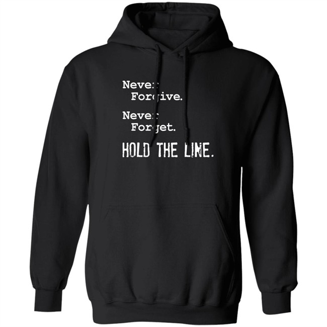 Viva Frei Never Forgive Never Forget Hold The Line Shirt Never Forgive Never Forget Hold The Line Shirt Viva Frei