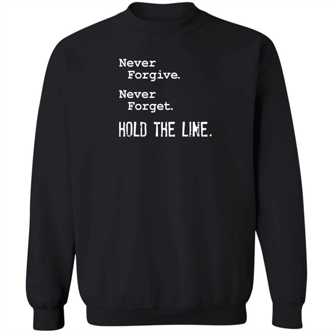 Viva Frei Never Forgive Never Forget Hold The Line Shirt Viva Frei Never Forgive Never Forget Hold The Line Shirt