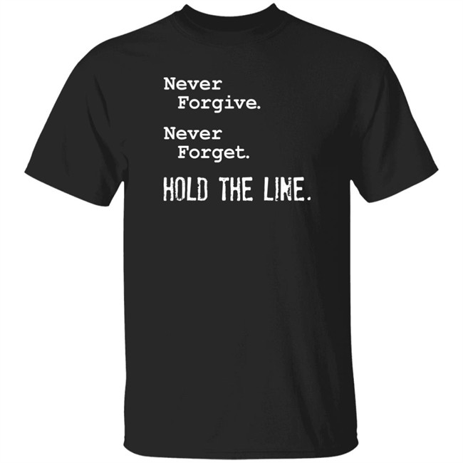 Viva Frei Never Forgive Never Forget Hold The Line Shirt Viva Frei Never Forgive Never Forget Hold The Line Shirt