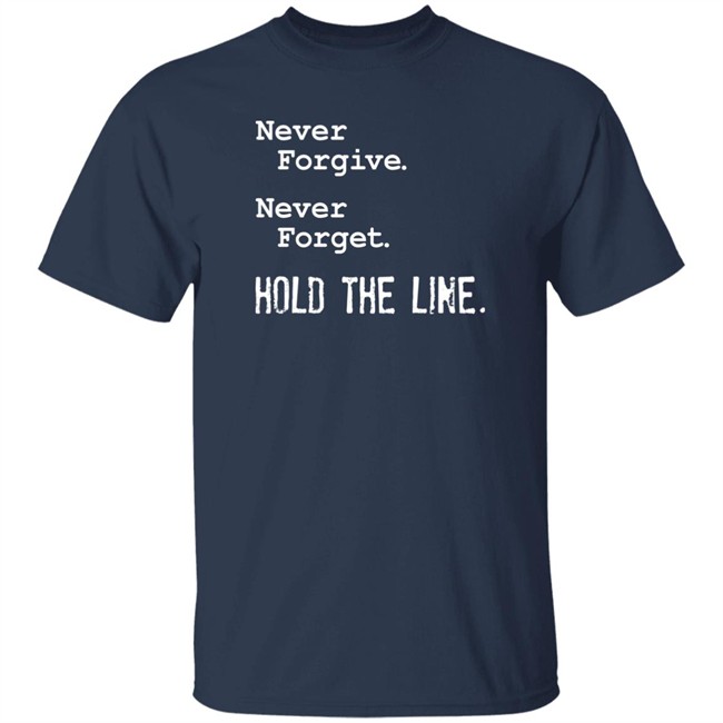 Viva Frei Never Forgive Never Forget Hold The Line Shirt Viva Frei Never Forgive Never Forget Hold The Line Shirt