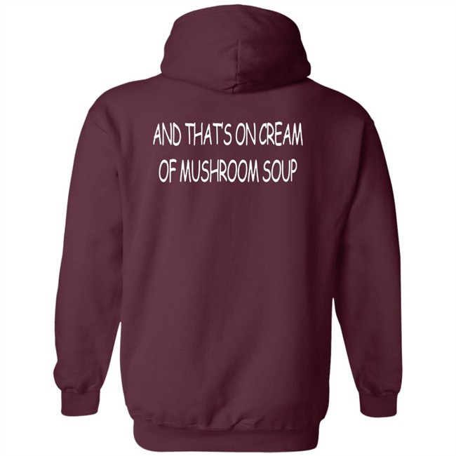 Shirts That Go Hard Merch And That's On Cream Of Mushroom Soup T Shirt