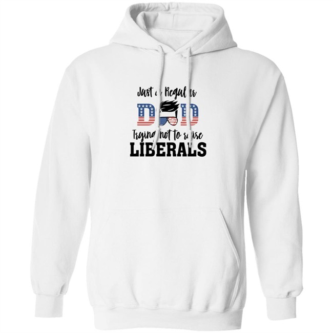 Just a Regular Dad Trying Not A Raise Liberalas Shirt Just a Regular Dad Trying Not A Raise Liberalas Shirt