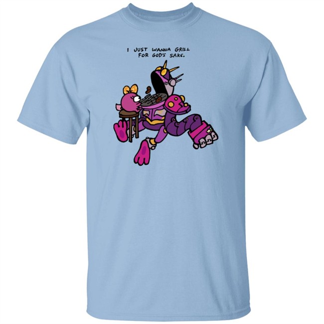 I Just Wanna Grill For God's Sake Shirt I Just Wanna Grill For God's Sake Shirt
