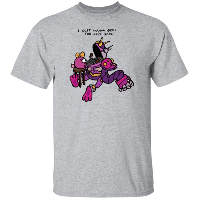 I Just Wanna Grill For God's Sake Shirt I Just Wanna Grill For God's Sake Shirt