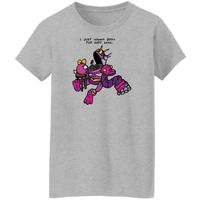I Just Wanna Grill For God's Sake Shirt I Just Wanna Grill For God's Sake Shirt