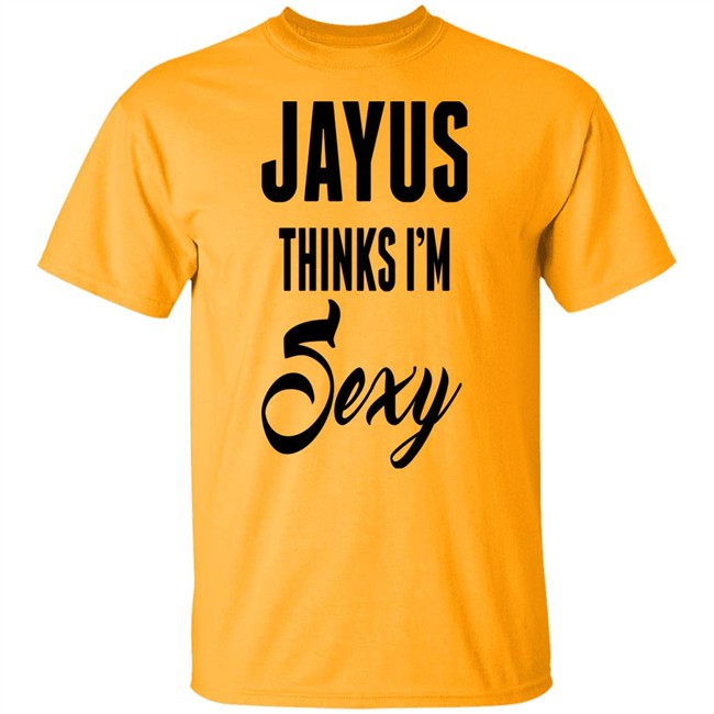 Jayus Merch Jayus Thinks I'm Sexy Shirt Jayus Thinks I'm Sexy Shirt Jayus Merch