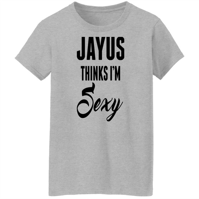 Jayus Merch Jayus Thinks I'm Sexy Shirt Jayus Thinks I'm Sexy Shirt Jayus Merch