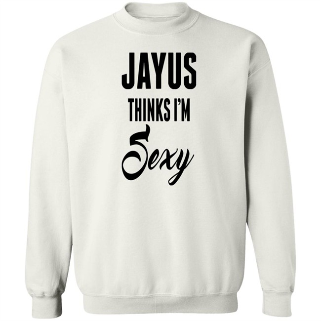Jayus Merch Jayus Thinks I'm Sexy Shirt Jayus Merch Jayus Thinks I'm Sexy Shirt