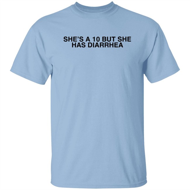 She's A 10 But She Has Diarrhea Shirt Everett Byram