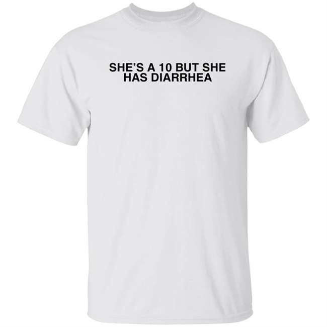 Everett Byram She's A 10 But She Has Diarrhea Shirt She's A 10 But She Has Diarrhea Shirt Everett Byram