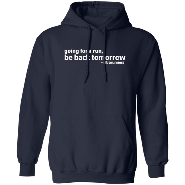 Going For A Run Be Back Tomorrow Ultrarunners Shirt Camille Herron Going For A Run Be Back Tomorrow Ultrarunners Shirt Camille Herron