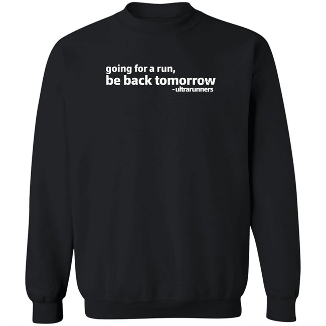 Going For A Run Be Back Tomorrow Ultrarunners Shirt Camille Herron Camille Herron Going For A Run Be Back Tomorrow Ultrarunners Shirt