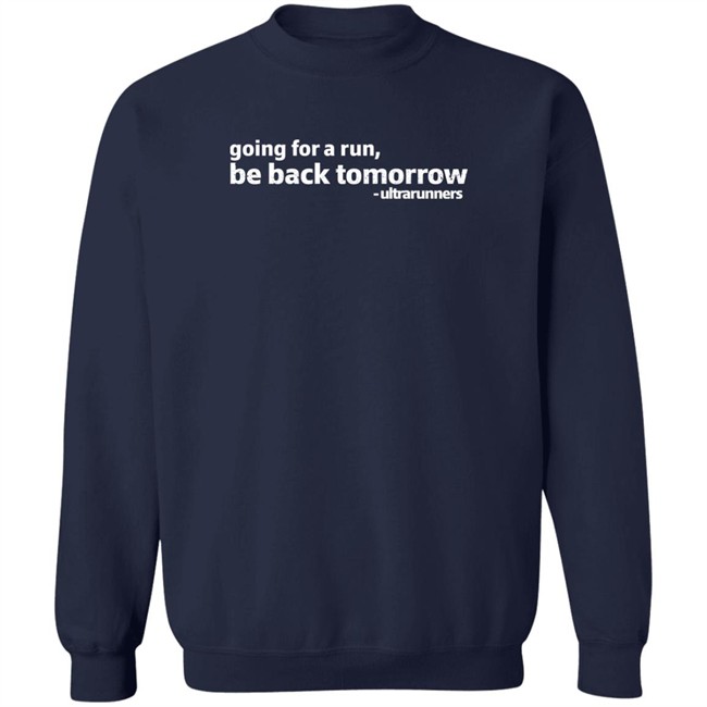 Going For A Run Be Back Tomorrow Ultrarunners Shirt Camille Herron Going For A Run Be Back Tomorrow Ultrarunners Shirt Camille Herron