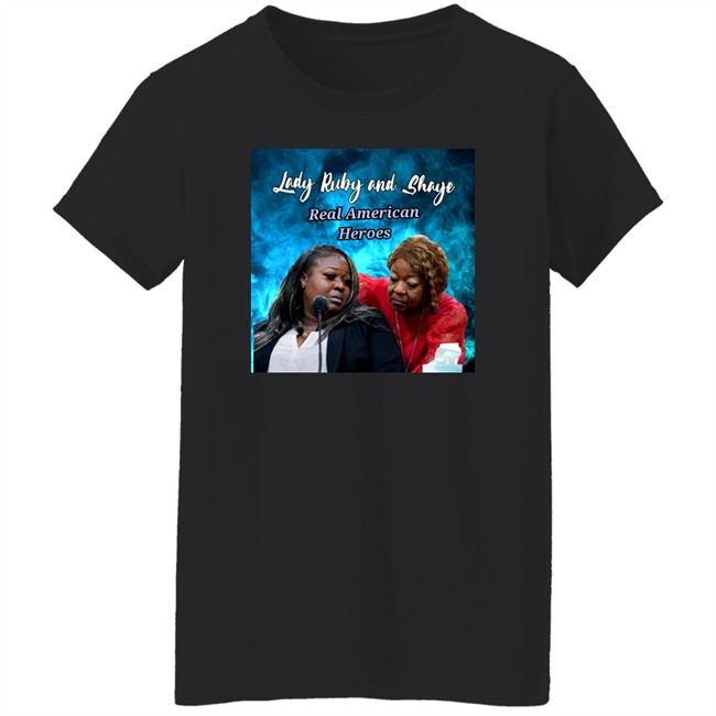 Lady Ruby Lady Ruby And Shaye Real American Heroes Shirt Lady Ruby Lady Ruby And Shaye Real American Heroes Shirt