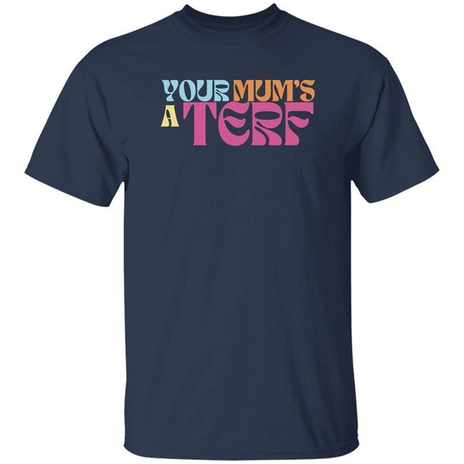 Adulthumanfemale Store Maya Forstater Your Mum's A Terf T Shirt Your Mum's A Terf T Shirt Adulthumanfemale Store Maya Forstater