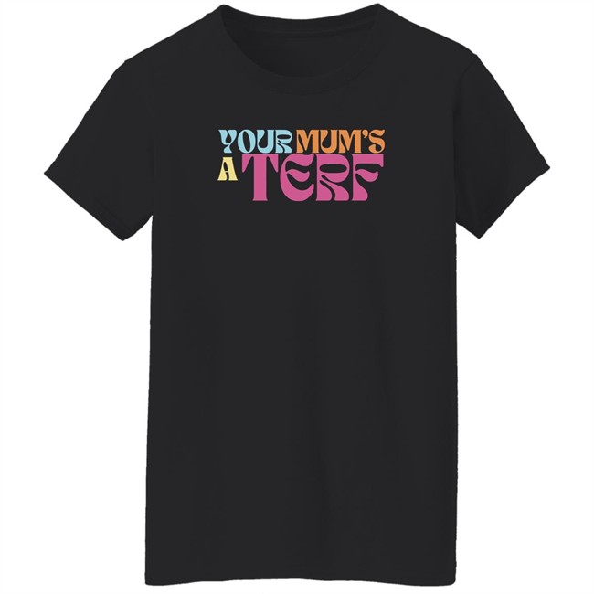 Adulthumanfemale Store Maya Forstater Your Mum's A Terf T Shirt Adulthumanfemale Store Maya Forstater Your Mum's A Terf T Shirt