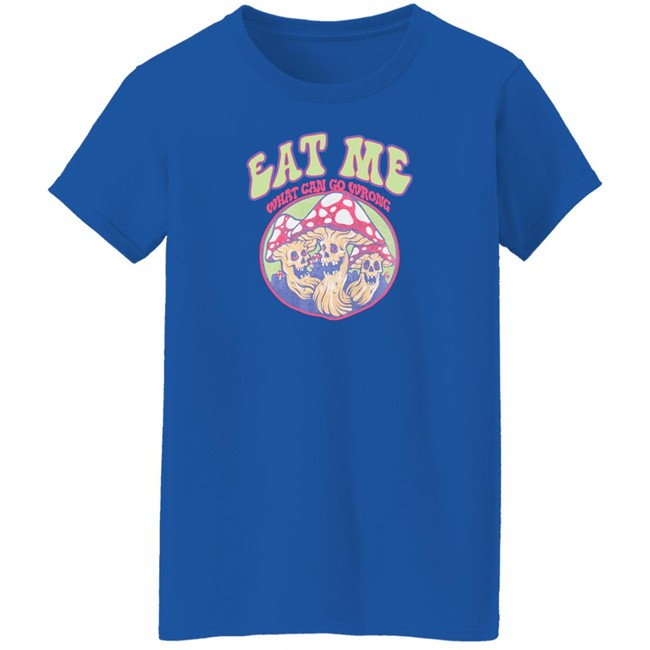 Eat Me What Can Go Wrong Shirt Ragstock Store Eat Me What Can Go Wrong Shirt Ragstock Store