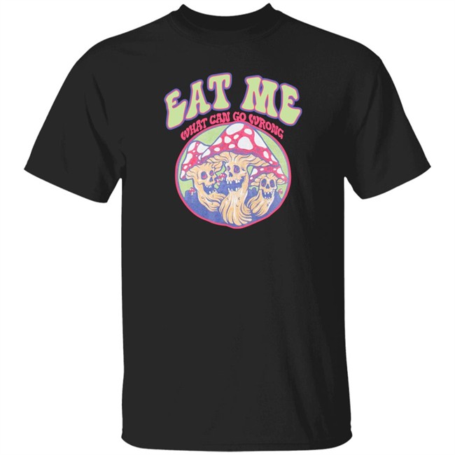 Eat Me What Can Go Wrong Shirt Ragstock Store Eat Me What Can Go Wrong Shirt Ragstock Store