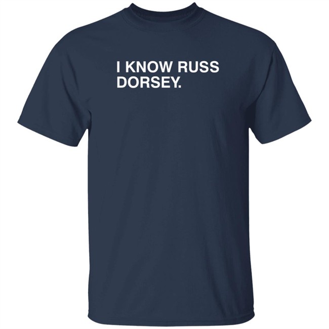 Obvious Shirts I Know Russ Dorsey Shirt Obvious Shirts I Know Russ Dorsey Shirt