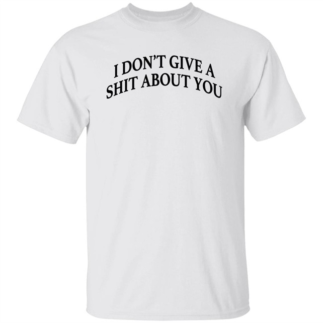 I Don't Give A Shit About You Shirt Donald Trump I Don't Give A Shit About You Shirt Donald Trump
