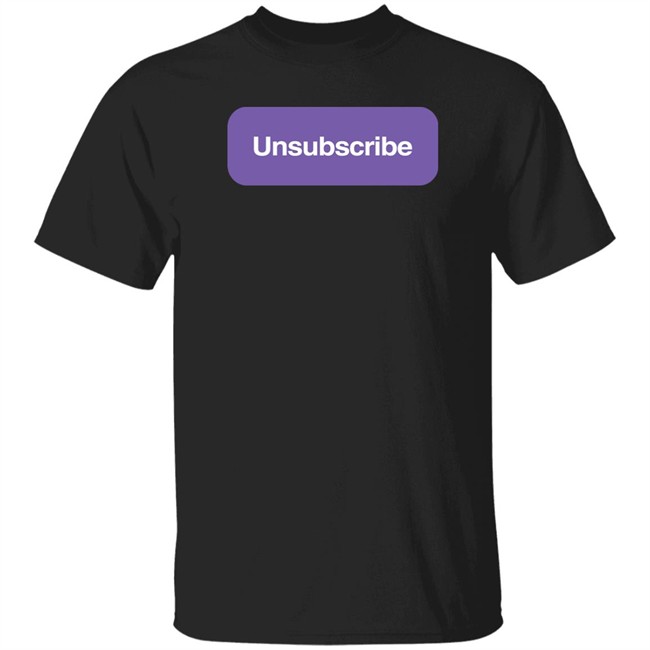 Unsubscribe Podcast Merch Unsubscribe T Shirt Unsubscribe Podcast Merch Unsubscribe T Shirt